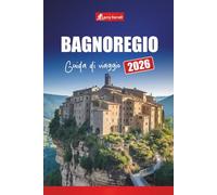 BAGNOREGIO GUIDA DI VIAGGIO 2026: Esplora villaggi nascosti, storia, cibo locale e consigli pratici in Italia