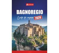 BAGNOREGIO GUIDE DE VOYAGE 2026: Explorez les villages cachés, l'histoire, la cuisine locale et les conseils pratiques en Italie