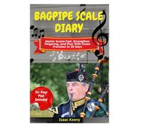 Bagpipe Scale Diary: Master Scales Fast, Strengthen Fingering, And Play With Clean Precision In 30 Days