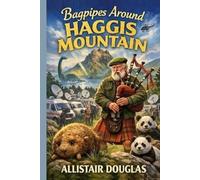 Bagpipes Around Haggis Mountain: A Highland Mystery of Noise, Nonsense, and Notorious Haggis