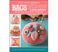 Bags, Pillows, and Pincushions: 35 Quick and EasyProjects: Better Homes and Gardens (Better Homes & Gardens Crafts)