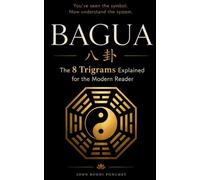 八卦 | BAGUA: The Eight Trigrams Explained for the Modern Reader: Understanding the Eight Trigrams, I Ching, and Taoist Philosophy