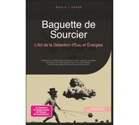 Baguette de Sourcier: L'Art de la Détection d'Eau et Énergies (Radiesthésie)