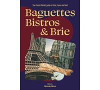 Baguettes, Bistros & Brie: Your French friend's guide on Paris, France and food