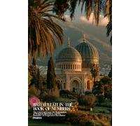 Baha’u’llah in the Book of Numbers: The Universal Camp, the Redemption of Religious Bitterness, and the Boundary of Progressive Revelation (Resurrection Society)