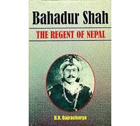 Bahadur Shah: Regent of Nepal 1785-1794