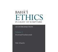Baha'i Ethics in Light of Scripture: v. 1
