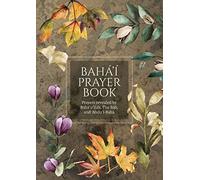 Bahá'í Prayer Book (Illustrated): Prayers revealed by Bahá'u'lláh, the Báb, and 'Abdu'l-Bahá