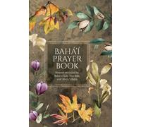 Bahá'í Prayer Book (Illustrated): Prayers revealed by Bahá'u'lláh, the Báb, and 'Abdu'l-Bahá