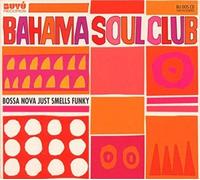 Bahama Soul Club - Bossa Nova Just Smells Funky - New CD - S4z