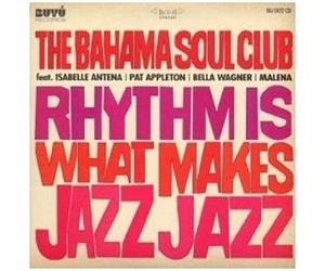 Bahama Soul Club - Rhythm Is What Makes Jazz Jazz