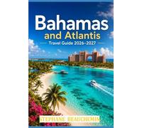 Bahamas and Atlantis Travel Guide 2026-2027: Plan Smarter, Spend Less, Experience More