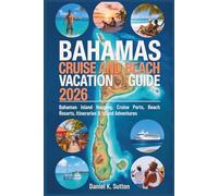 Bahamas Cruise and Beach Vacation Guide 2026: Bahamas Island Hopping, Cruise Ports, Beach Resorts, Itineraries & Island Adventures
