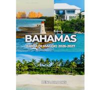 BAHAMAS GUIDA DI VIAGGIO 2026-2027: Spiagge, barche e lusso informale alle Bahamas