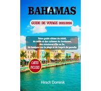BAHAMAS GUIDE DE VOYAGE 2025/2026: Votre guide ultime du soleil, du sable et des rythmes du Junkanoo, des aventures d'île en île, du bonheur sur ... du paradis (Discover the World Series)