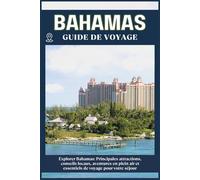BAHAMAS GUIDE DE VOYAGE: Principales attractions, conseils locaux, aventures en plein air et essentiels de voyage pour votre séjour