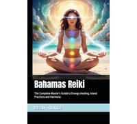 Bahamas Reiki: The Complete Master’s Guide to Energy Healing, Island Practices and Harmony