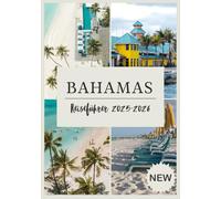 BAHAMAS-REISEFÜHRER 2025-2026: Jenseits der Strände: Die Seele der Bahamas entdecken