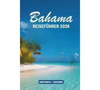 BAHAMAS REISEFÜHRER 2026: Entdecken Sie die bezaubernden Inseln und die reiche Kultur der Karibik