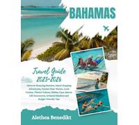 Bahamas Travel Guide 2025-2026: Discover Stunning Beaches, Island-Hopping Adventures, Crystal-Clear Waters, Local Cuisine, Vibrant Culture, Hidden ... Artisanal Markets and Budget-Friendly Tips