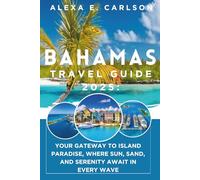 Bahamas Travel Guide 2025:: Your Gateway to Island Paradise, Where Sun, Sand, and Serenity Await in Every Wave