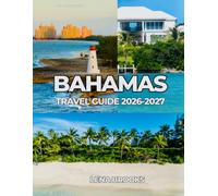 BAHAMAS TRAVEL GUIDE 2026-2027: Beaches, Boats & Barefoot Luxury in the Bahamas