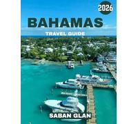BAHAMAS TRAVEL GUIDE 2026: Discover Crystal-Clear Waters, White-Sand Beaches, and Island Magic where Paradise Comes Alive in Sun, Sea, and Culture