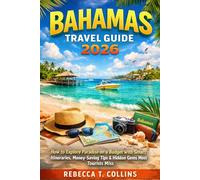 BAHAMAS TRAVEL GUIDE 2026: How to Explore Paradise on a Budget with Smart Itineraries, Money-Saving Tips & Hidden Gems Most Tourists Miss