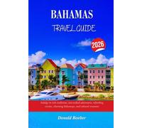 BAHAMAS TRAVEL GUIDE 2026: Indulge in rich traditions, sun-soaked adventures, refreshing cuisine, charming hideaways, and cultural treasures
