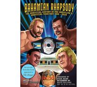 Bahamian Rhapsody: The Unofficial History of Pro Wrestling's Unofficial Territory, 1960 - 2020