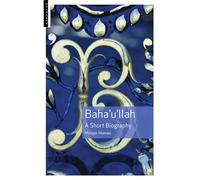 Baha'u'llah: A Short Biography
