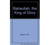 Baha'U'Llah The King Of Glory.