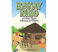 Bahay Kubo and Other Filipino Folksongs for Children: Bilingual Tagalog and English Edition (Anthology)