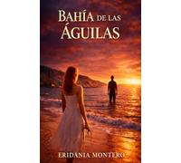 Bahía de las Águilas: She came to escape a lie. She found the life she didn’t know she deserved.