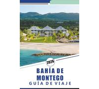 BAHÍA DE MONTEGO GUÍA DE VIAJE 2026: Exploración de playas, actividades de aventura, experiencias culturales, cocina local y excursiones de un día por el paraíso costero de Jamaica
