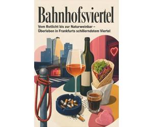Bahnhofsviertel: Vom Rotlicht bis zur Naturweinbar - Überleben in Frankfurts schillerndstem Viertel. Das perfekte Geschenk für Einheimische & Zugezogene in Frankfurt am Main -.
