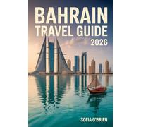 Bahrain Travel Guide 2026: Discover the Pearl of the Arabian Gulf - Culture, Heritage, and Modern Wonders