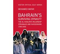 Bahrain's Surviving Dynasty: The Al Khalifa's Rulership Struggles and Successions 1783-1932 (Exeter Critical Gulf Series)