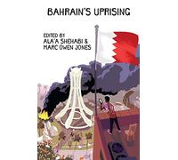 Bahrain's Uprising: Resistance and Repression in the Gulf
