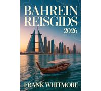 Bahrein Reisgids 2026: Ontdek het Koninkrijk der Parels met Cultuur, Stranden en Avontuur