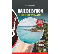 BAIE DE BYRON GUIDE DE VOYAGE 2026: Planifiez votre voyage parfait avec des conseils d'experts sur les vols, l'hébergement, les plages, le surf, la ... la culture et les aventures inoubliables