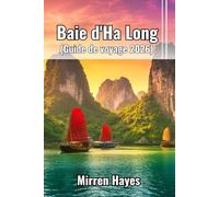 Baie d'Ha Long Guide de Voyage 2026