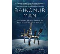 Baikonur Man: Space, Science, American Ambition, and Russian Chaos at the Cold War's End