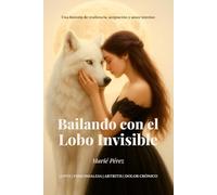 Bailando con el Lobo Invisible: una historia de resiliencia, aceptación y amor interior