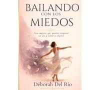 Bailando con los Miedos: Para mujeres que quieren recuperar su voz y volver a elegirse.