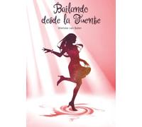 Bailando desde la fuente: Una aventura de viaje y baile autobiográfica