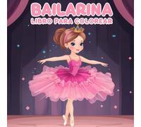 Bailarina Libro Para Colorear: 50 Ilustraciones Mágicas Para La Relajación Y La Creación Artística: El Regalo Perfecto Para Adultos, Adolescentes Y Niños