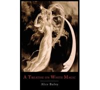 Bailey - A Treatise on White Magic Or the Way of the Disciple - New p - P555z
