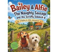 Bailey and Alfie: The Naughty Sausage and His Scruffy Sidekick (Bailey's & Alfie's Big Adventures)