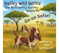 Bailey and Bertie, the Brilliantly Barmy Bassets Go on Safari: Hilarious adventures of two Dogs out for a walk. Bright and Colourful Children's book. ... for Children. Educational. Funny. Animals.